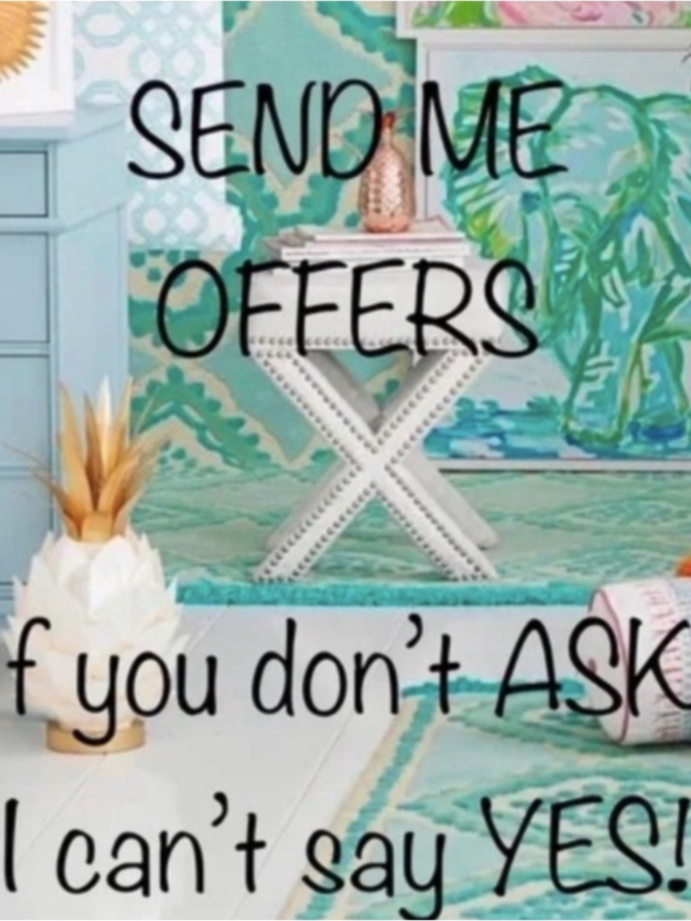 *SEND ME OFFERS* if you don’t ask, I can’t say YES!!
